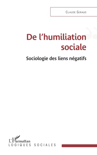De l'humiliation sociale : sociologie des liens négatifs