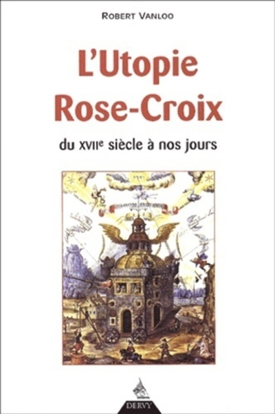 L'utopie Rose-Croix, du XVIIe siècle à nos jours