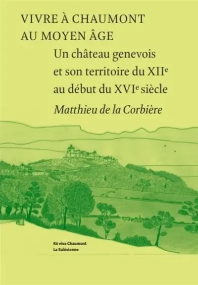 Vivre à Chaumont au Moyen Age : un château genevois et son territoire du XIIe au début du XVIe siècle