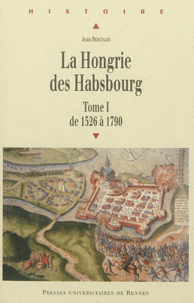 La Hongrie des Habsbourg. Vol. 1. De 1526 à 1790