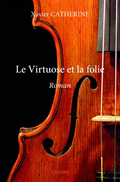 Le virtuose et la folie : Roman