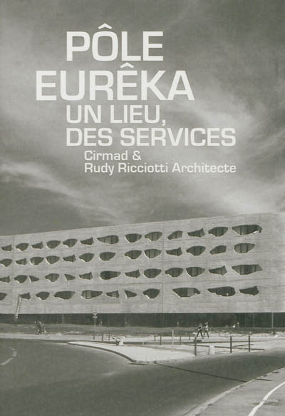 Pôle Eurêka, un lieu, des services : Cirmad & Rudy Ricciotti architecte