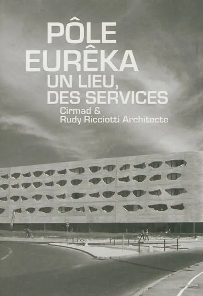 Pôle Eurêka, un lieu, des services : Cirmad & Rudy Ricciotti architecte