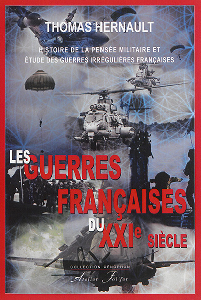 Les guerres françaises du XXIe siècle : histoire de la pensée militaire et étude des guerres irrégulières françaises