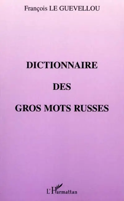 Dictionnaire des gros mots russes Dictionnaire des gros mots russes