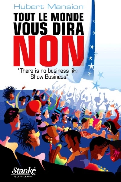 Tout le monde vous dira non : "There is no business like show business"