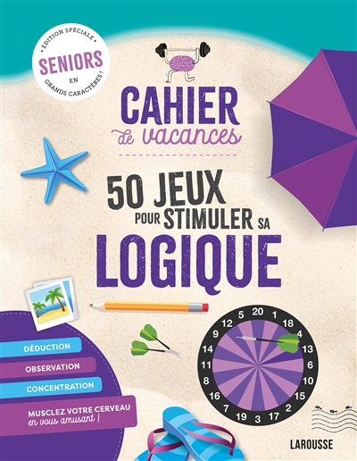Cahier de vacances : 50 jeux pour stimuler sa logique : seniors, édition spéciale en grands caractères !