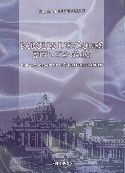 Paroles d'évêques, XIXe-XXe siècles : une anthologie du cléricalisme français