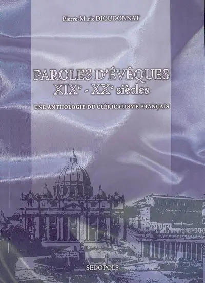 Paroles d'évêques, XIXe-XXe siècles : une anthologie du cléricalisme français