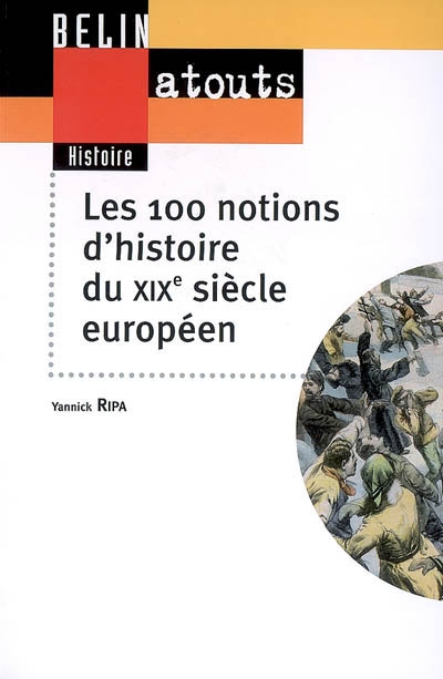 Les 100 notions d'histoire du XIXe siècle européen