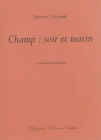 Champ : soir et matin : in memoriam Holodomor