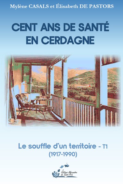 Cent ans de santé en Cerdagne. Vol. 1. Le souffle d'un territoire : 1917-1990