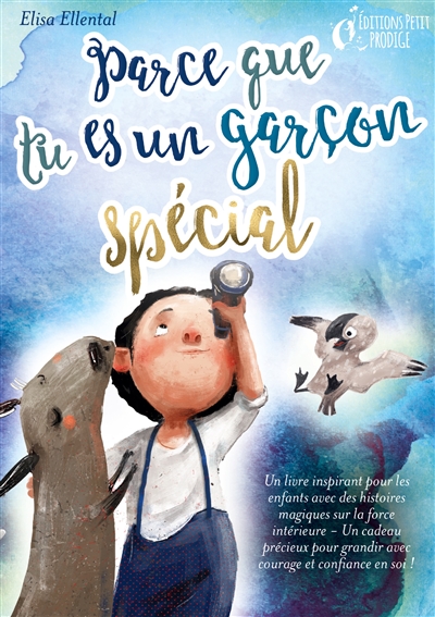 Parce que tu es un garçon unique : Un livre remplit d’histoires pour enfants inspirées d’histoires magiques sur le courage, la force et la confiance en soi. Parfait pour apprendre à lire, s’entrainer à voix haute et lire tout seul.