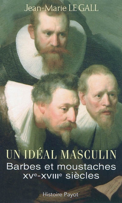 Un idéal masculin ? : barbes et moustaches, XVe-XVIIIe siècles. Le barbu ou Dialogue sur la barbe