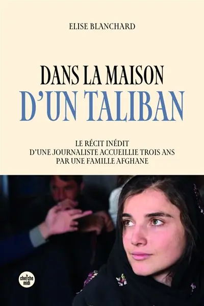 Dans la maison d'un taliban : le récit inédit d'une journaliste accueillie trois ans par une famille afghane