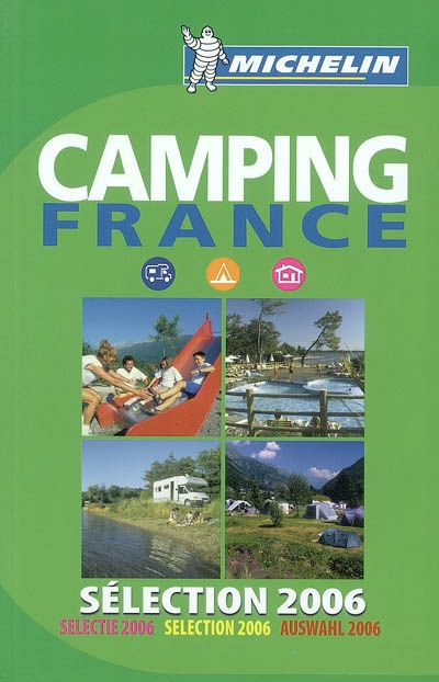 Camping France 2006 : sélection 2006 : près de 3.000 terrains sélectionnés dont 2.137 avec chalets, bungalows, mobile homes, 781 pour camping-cars