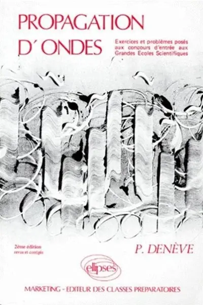 Propagation d'ondes : exercices et problèmes posés aux concours d'entrée aux grandes écoles scientifiques