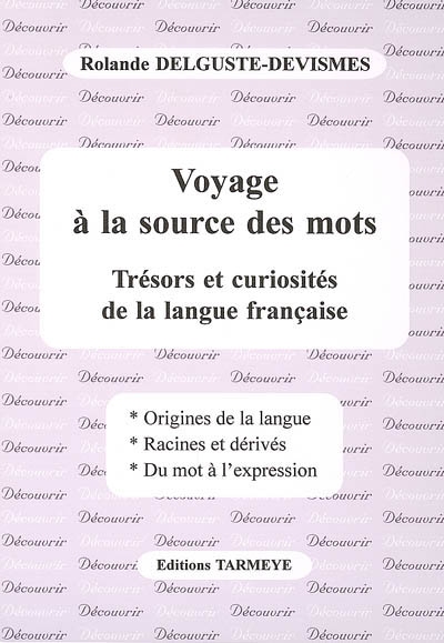 Voyage à la source des mots : trésors et curiosités de la langue française