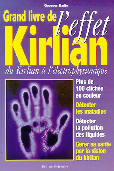 Grand livre de l'effet Kirlian : du Kirlian à l'électrophysionique