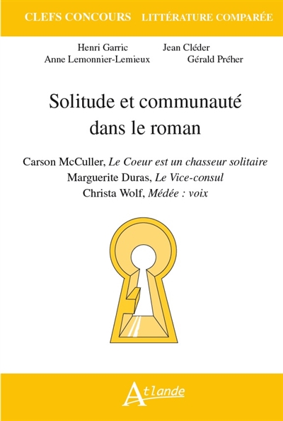 Solitude et communauté dans le roman : Carson McCullers, Le coeur est un chasseur solitaire ; Marguerite Duras, Le vice-consul ; Christa Wolf, Médée voix