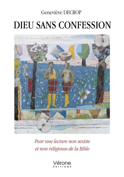 Dieu sans confession : Pour une lecture non sexiste et non religieuse de la Bible