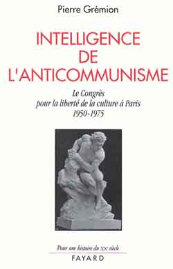 Intelligence de l'anticommunisme : le Congrès pour la liberté de la culture à Paris (1950-1975)