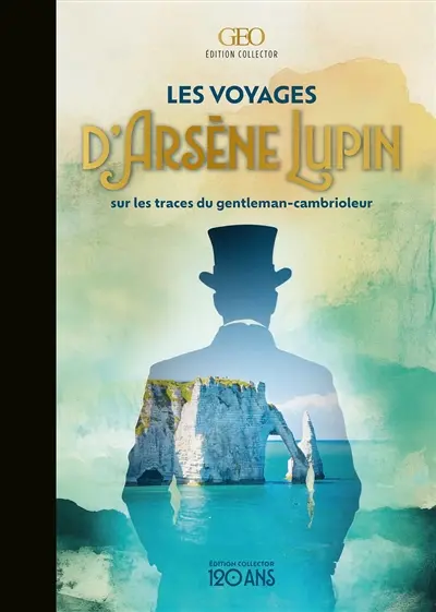 Les voyages d'Arsène Lupin : Sur les traces du gentleman-cambrioleur
