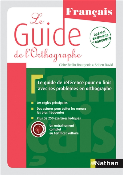 Le guide de l'orthographe : français : le guide de référence pour en finir avec ses problèmes en orthographe, spécial examens et concours
