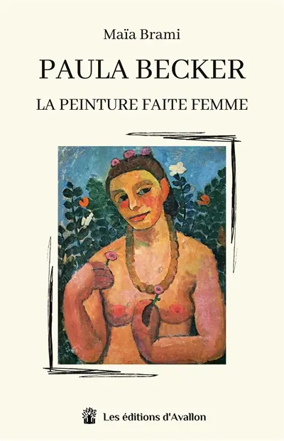 Paula Becker : La peinture faite femme