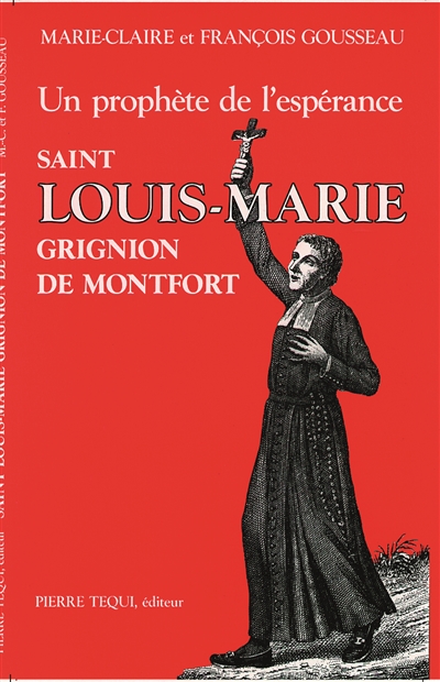 Saint Louis-Marie Grignion de Montfort : un prophète de l'espérance