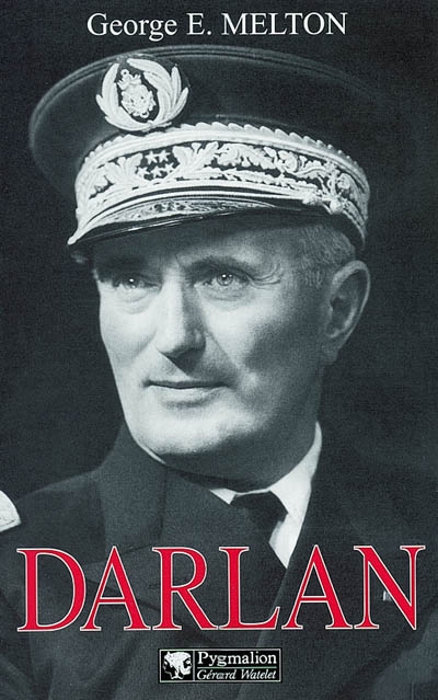Darlan : Amiral et homme d'Etat français, 1881-1942