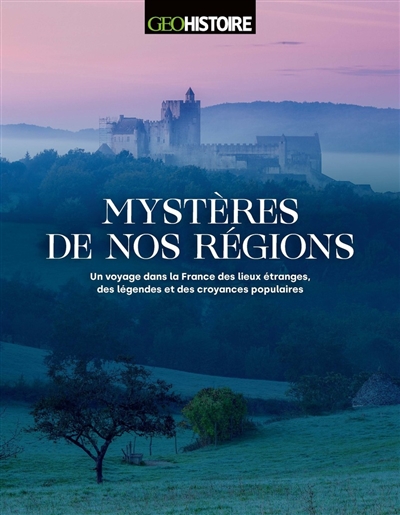 Mystères de nos régions : un voyage dans la France des lieux étranges, des légendes et des croyances populaires