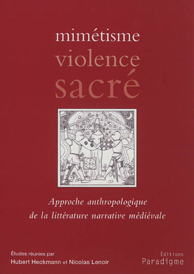 Mimétisme, violence, sacré : approche anthropologique de la littérature narrative médiévale