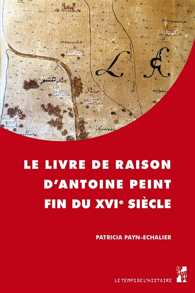 Le livre de raison d'Antoine Peint, fin du XVIe siècle