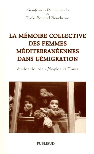 La mémoire collective des femmes de la Méditerranée dans l'émigration : études de cas : Naples et Tunis