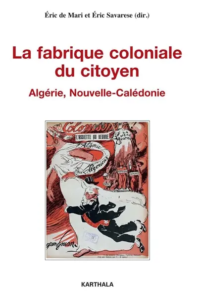 La fabrique coloniale du citoyen : Algérie, Nouvelle-Calédonie