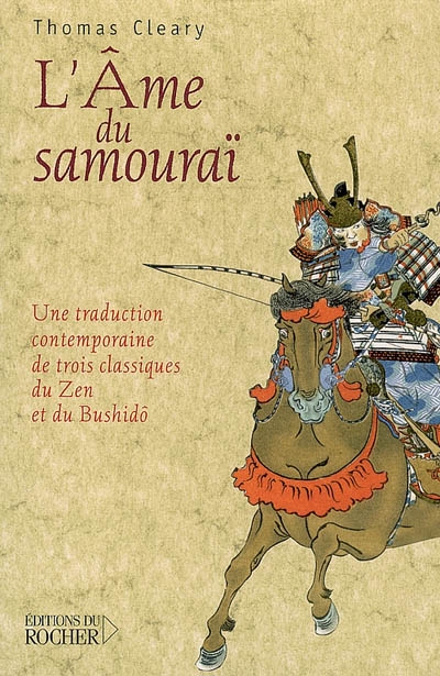 L'âme du samouraï : une traduction contemporaine de trois classiques du zen et du bushidô