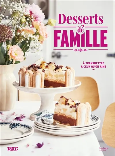 Desserts de famille : à transmettre à ceux qu'on aime