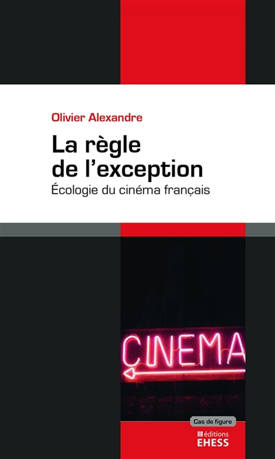 La règle de l'exception : écologie du cinéma français