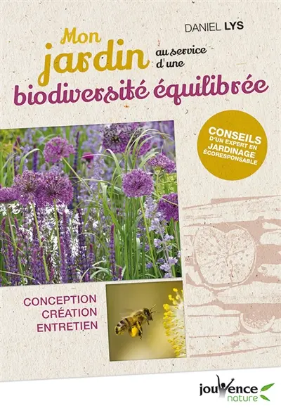Mon jardin au service d'une biodiversité équilibrée : conception, création, entretien