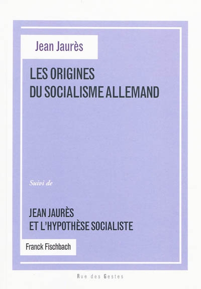 Les origines du socialisme allemand : thèse latine de Jean Jaurès. Jean Jaurès et l'hypothèse socialiste