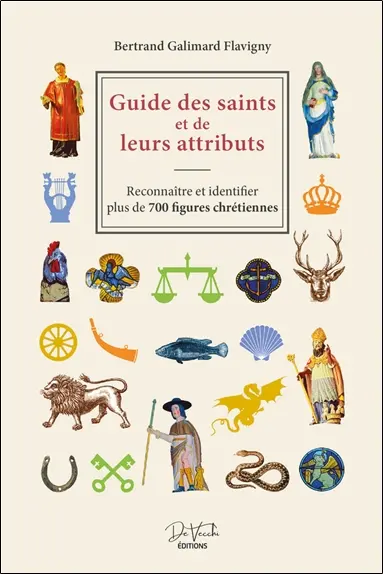 Guide des saints et de leurs attributs : reconnaître et identifier plus de 700 figures chrétiennes