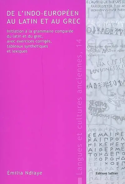 De l'indo-européen au latin et au grec : initiation à la grammaire comparée du latin et du grec, avec exercices corrigés, tableaux synthétiques et lexiques