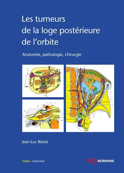 Les tumeurs de la loge postérieure de l'orbite : anatomie, pathologie, chirurgie. Vol. 1. Anatomie