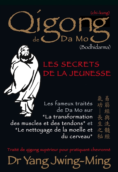 Qigong de Da Mo (Bodhidarma) : les secrets de la jeunesse : traité de qigong supérieur pour pratiquant chevronné