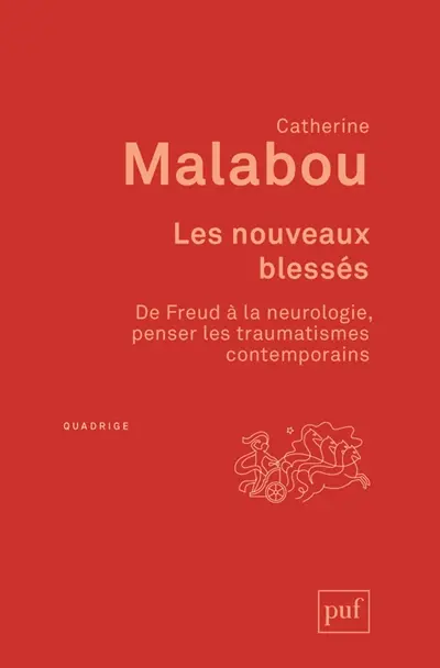 Les nouveaux blessés : de Freud à la neurologie, penser les traumatismes contemporains
