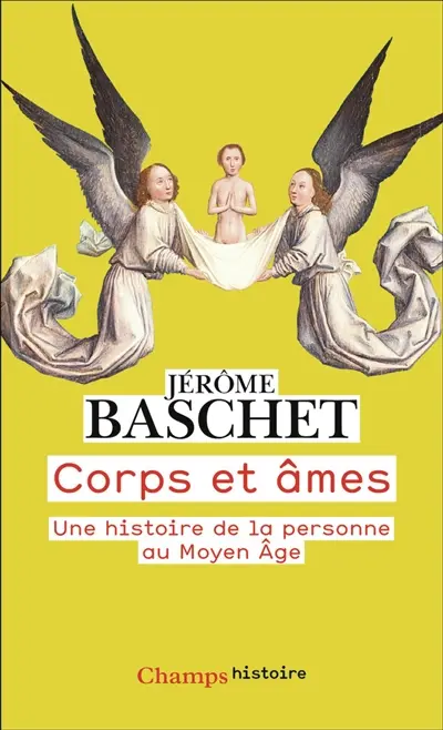 Corps et âmes : une histoire de la personne au Moyen Age Corps et âmes : une histoire de la personne au Moyen Age