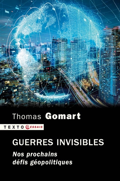 Guerres invisibles : nos prochains défis géopolitiques - Thomas Gomart