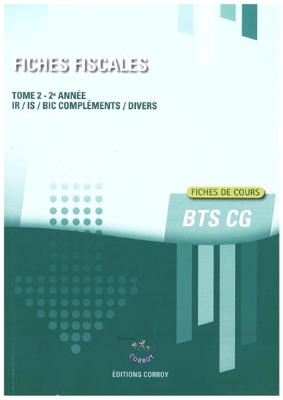 Fiches fiscales. Vol. 2. BTS CG, 2e année : IR, IS, BIC compléments, divers : fiches de cours