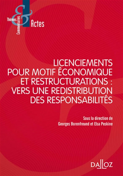 Licenciements pour motif économique et restructurations : vers une redistribution des responsabilités : actes du colloque de Nanterre, 5 juin 2014